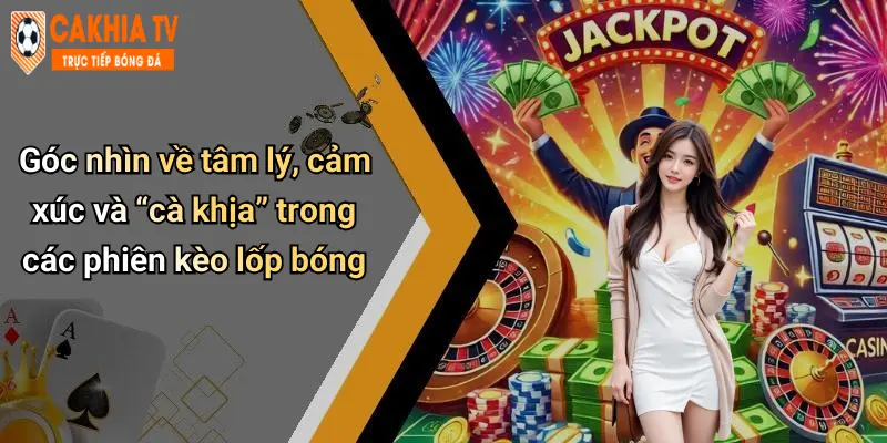 Kèo Lốp Bóng: Chiến Thuật Lốp Đỉnh Cao Và Pha Cà Khịa Cực Gắt 4 Góc nhìn về tâm lý, cảm xúc và “cà khịa” trong các phiên kèo lốp bóng