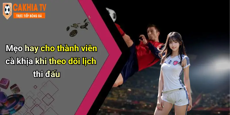 Lịch Thi Đấu: Cập Nhật Mới Nhất Dành Cho Tín Đồ Cà Khịa 32 Mẹo hay cho thành viên cà khịa khi theo dõi lịch thi đấu