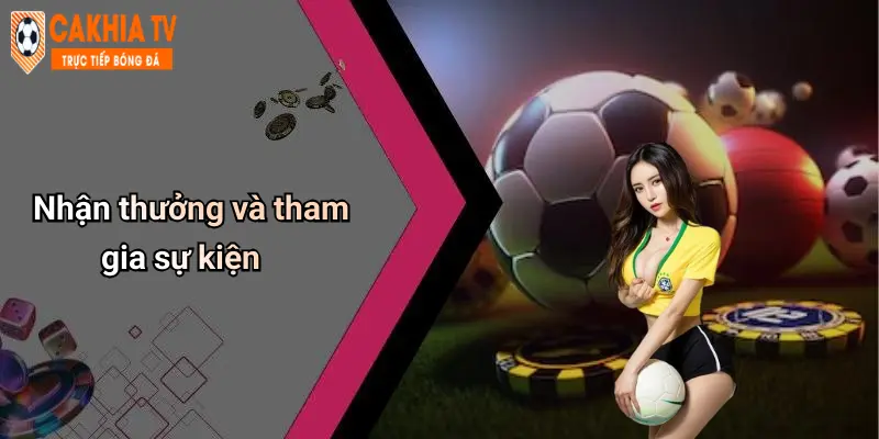 Nhận thưởng và tham gia sự kiện