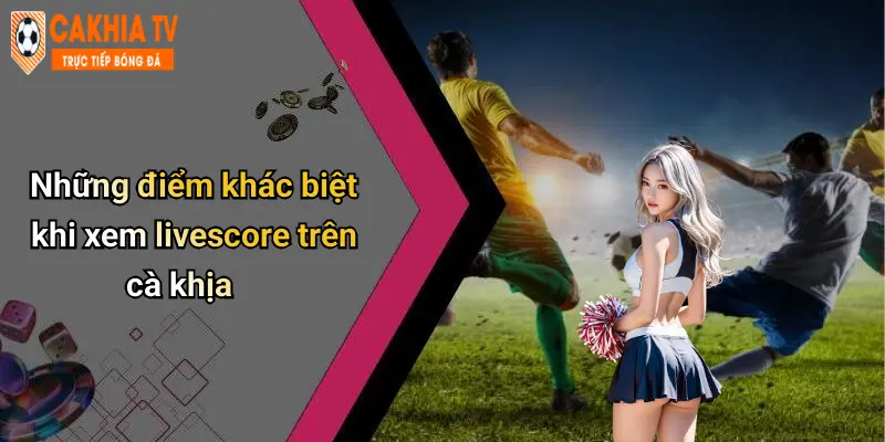 Livescore: Cập Nhật Tỷ Số Thể Thao Nhanh Và Chuẩn Tại Cà Khịa 51 Những điểm khác biệt khi xem livescore trên cà khịa