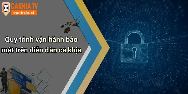 Quy trình vận hành bảo mật trên diễn đàn cà khịa