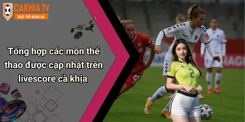 Livescore: Cập Nhật Tỷ Số Thể Thao Nhanh Và Chuẩn Tại Cà Khịa 53 Tổng hợp các môn thể thao được cập nhật trên livescore cà khịa