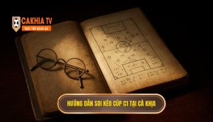 Hướng dẫn soi kèo Cúp C1 tại Cà Khịa