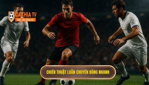 Chiến thuật luân chuyển bóng nhanh