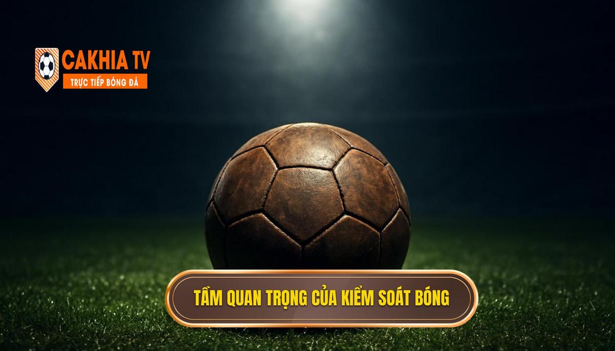Tầm Quan Trọng Tuyệt Đối Của Kiểm Soát Bóng Hẹp