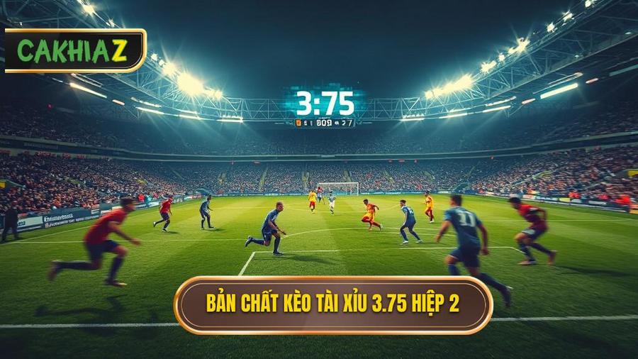 Bản chất kèo tài xỉu 3.75 hiệp 2